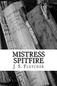 Title: Mistress Spitfire, Author: J S Fletcher