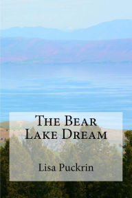 Title: The Bear Lake Dream, Author: Lisa Puckrin