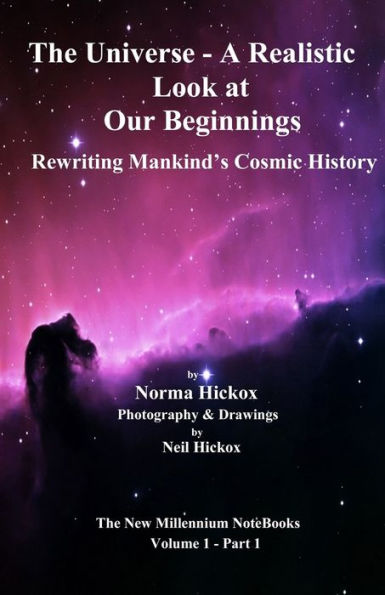 The Universe - A Realistic Look at Our Beginnings: Rewriting Mankind's Cosmic History