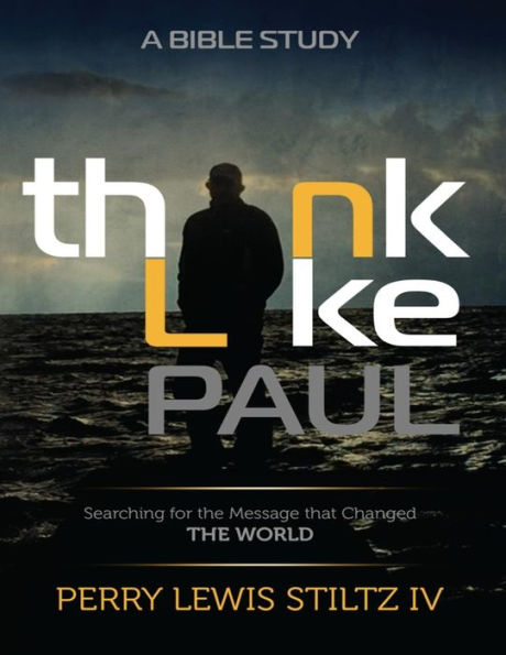 Think Like Paul: Searching for the Message That Changed the World