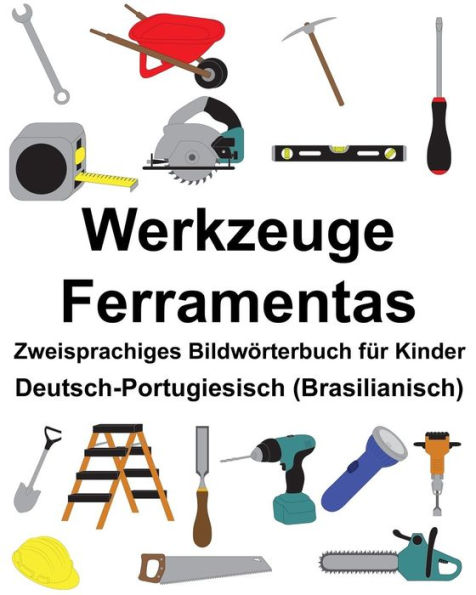 Deutsch-Portugiesisch (Brasilianisch) Werkzeuge/Ferramentas Zweisprachiges Bildwörterbuch für Kinder
