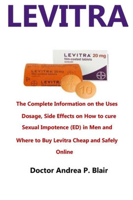 Levitra: The Complete Information on the Uses, Dosage, Side Effects on ...