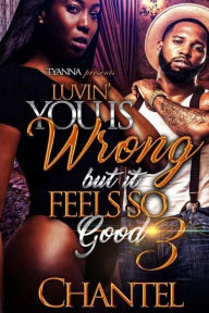 Title: Luvin' You Is Wrong But It Feels So Good 3, Author: Chantel
