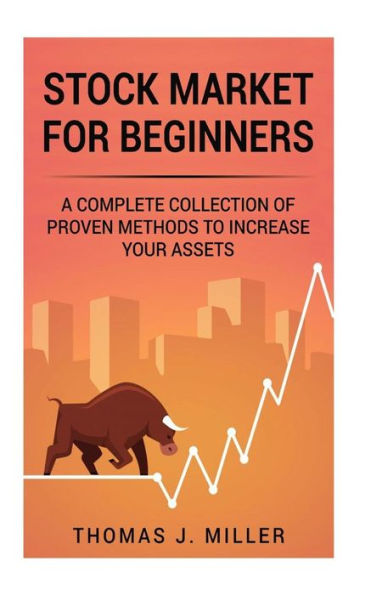 Stock Market For Beginners: A complete collections of proven methods to increase your assets