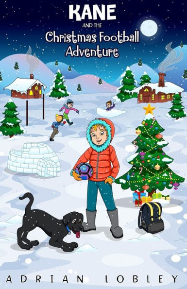 Kane and the Christmas Football Adventure: A Christmas football story book for boys and girls aged 7-10. Kane the dog and his master Adam travel back in time to see the first football match in history. The book is part educational as readers learn about s