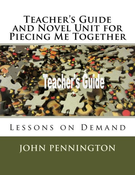 Teacher's Guide and Novel Unit for Piecing Me Together: Lessons on Demand