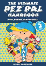Title: The Ultimate Pez Pal Handbook: Updated fall 2018 Prices, Pictures, and Variations, Author: Jeff Rosenberg