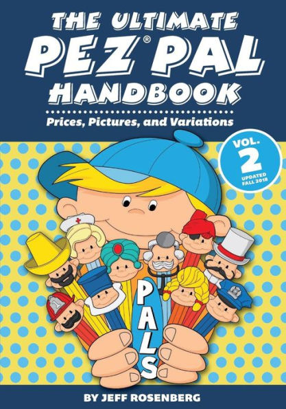 The Ultimate Pez Pal Handbook: Updated fall 2018 Prices, Pictures, and Variations