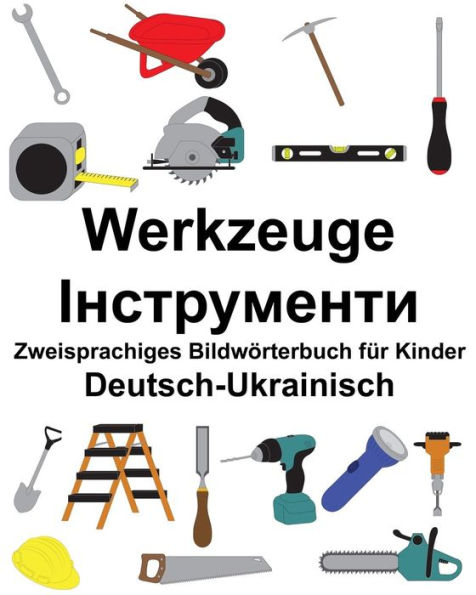 Deutsch-Ukrainisch Werkzeuge Zweisprachiges Bildwörterbuch für Kinder