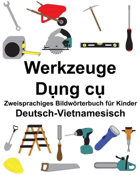 Deutsch-Vietnamesisch Werkzeuge Zweisprachiges Bildwörterbuch für Kinder