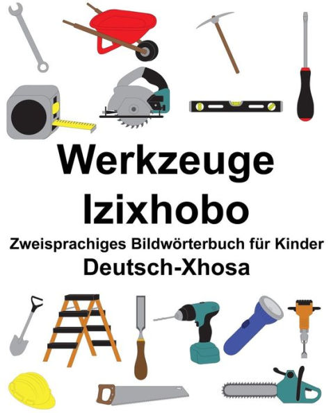 Deutsch-Xhosa Werkzeuge/Izixhobo Zweisprachiges Bildwörterbuch für Kinder