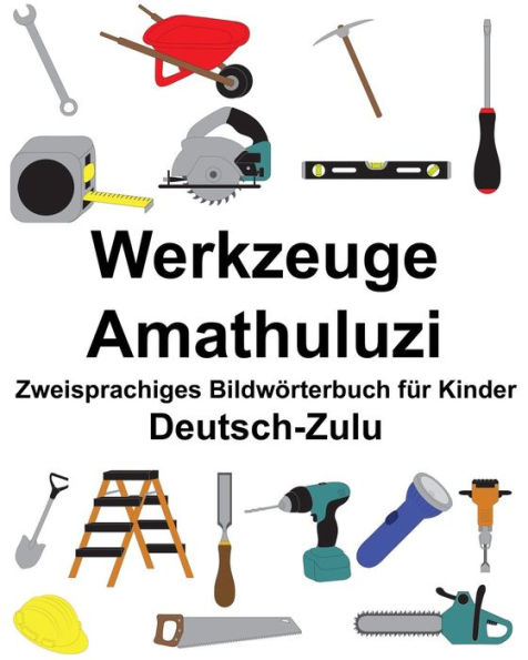Deutsch-Zulu Werkzeuge/Amathuluzi Zweisprachiges Bildwörterbuch für Kinder