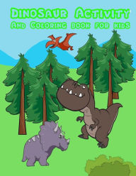Title: DINOSAUR Activity and Coloring Book for Kids: : Activity book for boy, girls, kids in Dinosaur Theme, Dot to Dot, Color by Number, Coloring Pages, Trace Lines and Letters and Picture Matching, Author: Happy Summer