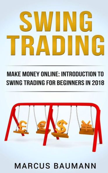 Swing Trading: Make Money Online: Introduction To Swing Trading For Beginners In 2018
