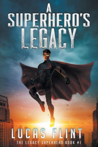 Title: A Superhero's Legacy, Author: Lucas Flint