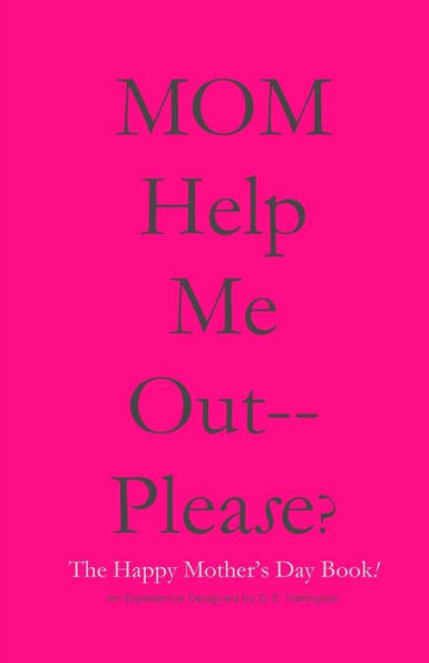 MOM Help Me Out-- Please?: The Happy Mother's Day Book!