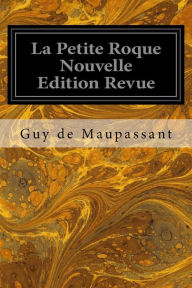 Title: La Petite Roque Nouvelle Edition Revue, Author: Guy de Maupassant