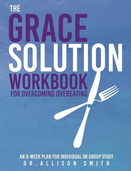 The Grace Solution Workbook: For Overcoming Overeating