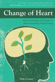 Title: Change of Heart: What Psychology Can Teach Us about Spreading Social Change, Author: Nick Cooney