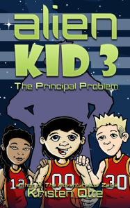 Title: Alien Kid 3: The Principal Problem, Author: Kristen Otte