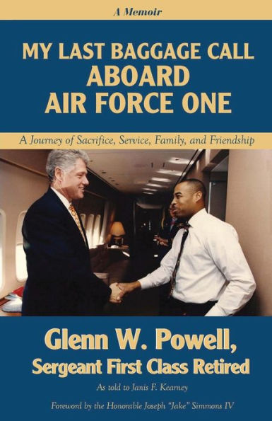 My Last Baggage Call Aboard Air Force One: A Journey of Sacrifice, Service, Family, and Friendship