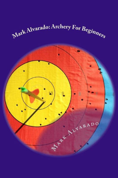 Mark Alvarado: Archery For Beginners