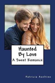 Title: Haunted By Love: A Sweet Romance, Author: Patricia Azeltine