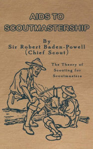 Title: Aids to Scoutmastership: The Theory of Scouting for Scoutmasters, Author: Robert Baden-Powell