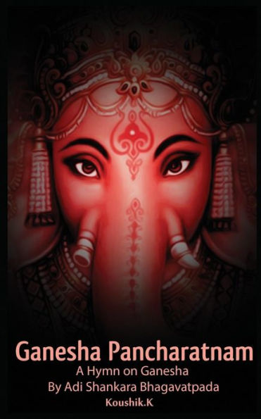 Ganesha Pancharatnam: A hymn on Ganesha by Shankara Bhagavadpada