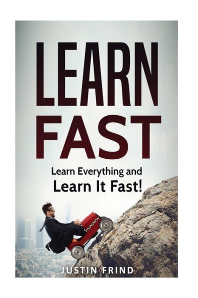 Learn Fast: Learn Everything and Learn It Fast!