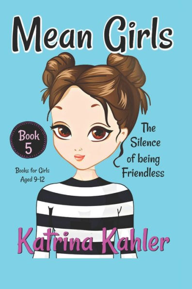 MEAN GIRLS - Book 5: The Silence of Being Friendless