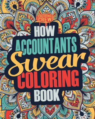 How Accountants Swear Coloring Book A Funny Irreverent Clean Swear Word Accountant Coloring Book Gift Idea Accountant Coloring Books Volume 1