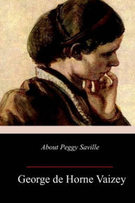 Title: About Peggy Saville, Author: George de Horne Vaizey