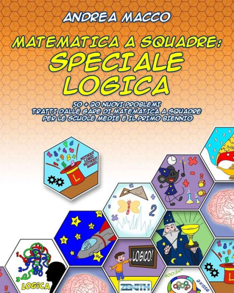 Matematica A Squadre: Speciale Logica: 50 + 20 Nuovi Problemi Tratti dalle Gare di Matematica a Squadre per le Scuole Medie e il Primo Biennio