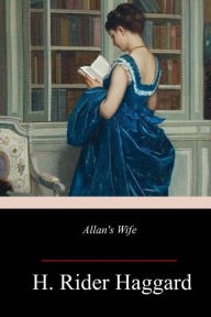 Title: Allan's Wife, Author: H. Rider Haggard