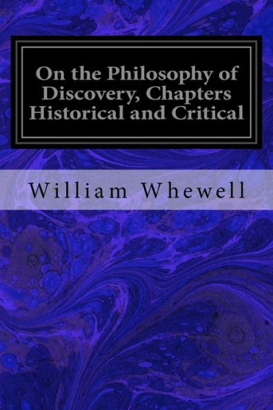 On the Philosophy of Discovery, Chapters Historical and Critical