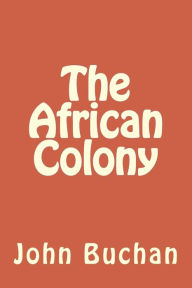 Title: The African Colony, Author: John Buchan