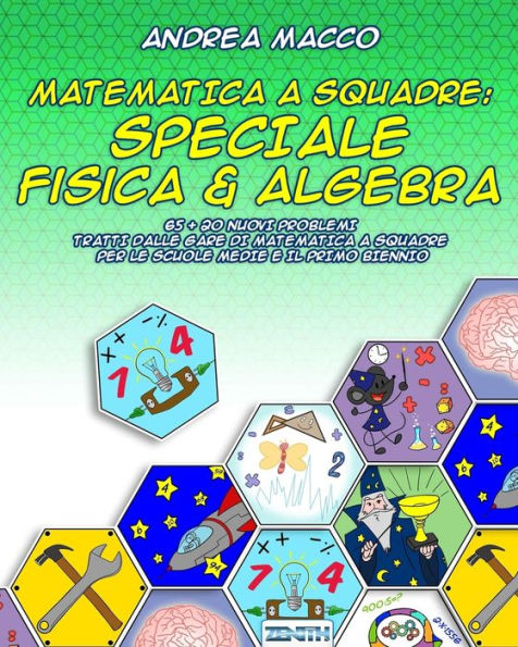 Matematica A Squadre: Speciale Fisica & Algebra: 65 + 20 Nuovi Problemi Tratti dalle Gare di Matematica a Squadre per le Scuole Medie e il Primo Biennio