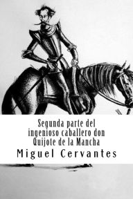 Title: Segunda parte del ingenioso caballero don Quijote de la Mancha, Author: Miguel Cervantes