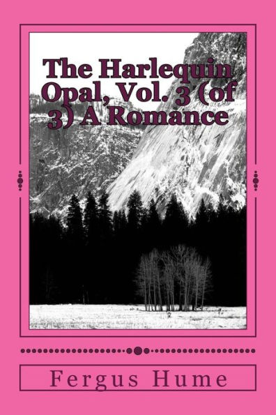 The Harlequin Opal, Vol. 3 (of 3) A Romance