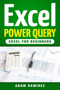 Title: Excel Power Query: Excel for Beginners, Author: Adam Ramirez