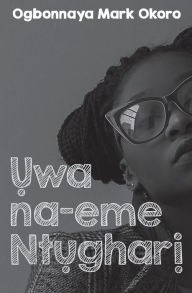 Title: Uwa na-eme Ntughari (A drama in Igbo language), Author: Ogbonnaya Mark Okoro