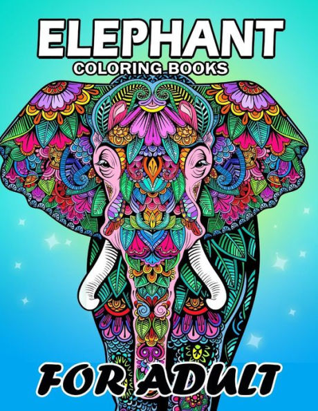 Elephant Coloring Book for Adults: Unique Coloring Book Easy, Fun, Beautiful Coloring Pages for Adults