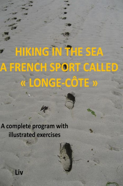 Hiking in the sea - A French sport called longe-cote: a complete program with illustrated exercises