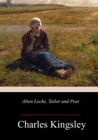 Title: Alton Locke, Tailor and Poet, Author: Charles Kingsley