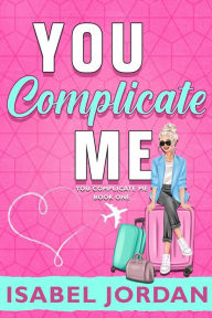 Title: You Complicate Me, Author: Isabel Jordan