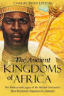 The Ancient Kingdoms of Africa: The History and Legacy of the African Continent's Most Prominent Kingdoms in Antiquity