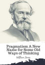 Pragmatism A New Name for Some Old Ways of Thinking