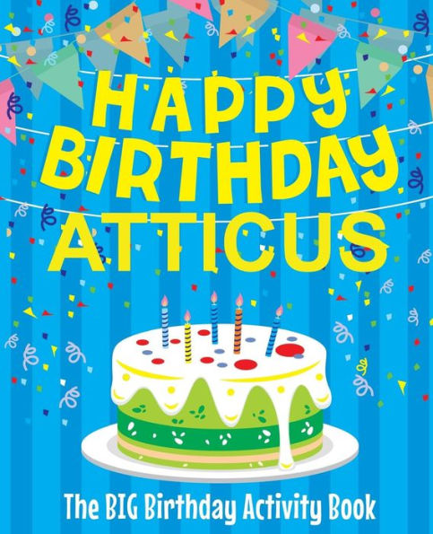 Happy Birthday Atticus - The Big Birthday Activity Book: (Personalized Children's Activity Book)