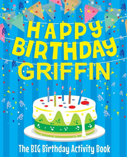 Happy Birthday Griffin - The Big Birthday Activity Book: (Personalized Children's Activity Book)